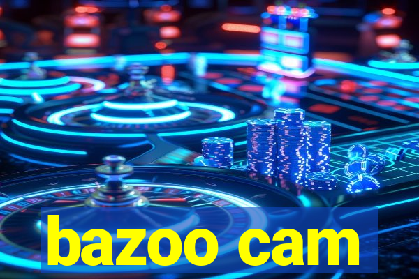 bazoo cam